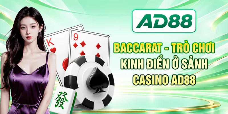 Baccarat - trò chơi kinh điển ở sảnh Casino AD88