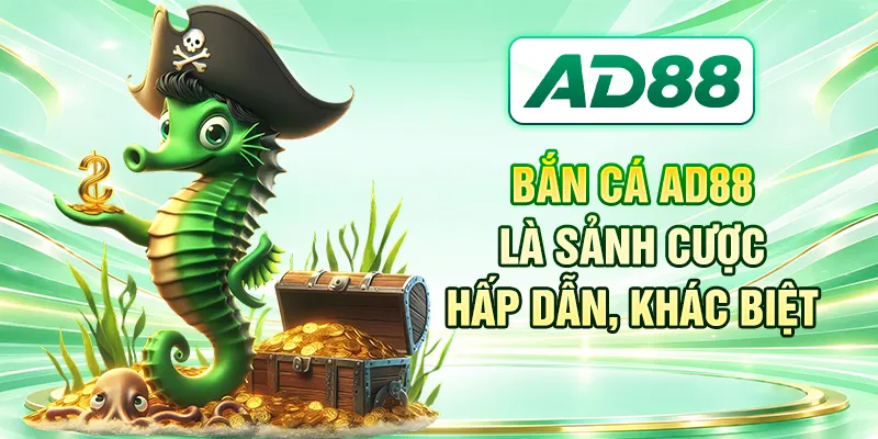 Bắn cá AD88 là sảnh cược hấp dẫn, khác biệt