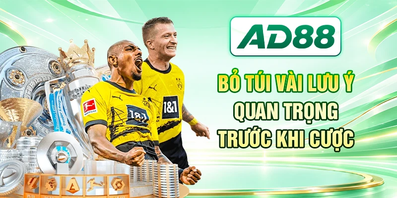 Bỏ túi vài lưu ý quan trọng trước khi cược