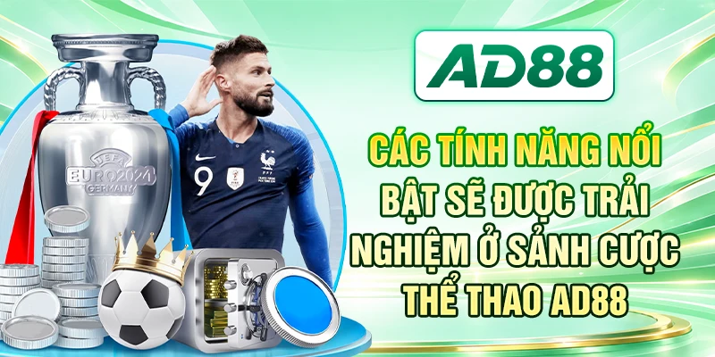 Các tính năng nổi bật sẽ được trải nghiệm ở sảnh cược thể thao AD88