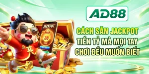 Cách Săn Jackpot Tiền Tỷ Mà Mọi Tay Chơi Đều Muốn Biết