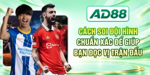 Cách Soi Đội Hình Chuẩn Xác Để Giúp Bạn Đọc Vị Trận Đấu