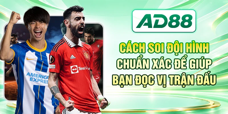 Cách Soi Đội Hình Chuẩn Xác Để Giúp Bạn Đọc Vị Trận Đấu
