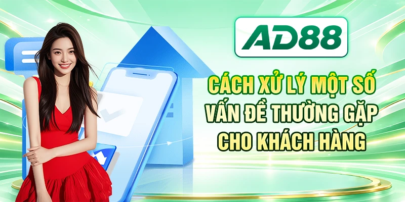 Cách xử lý một số vấn đề thường gặp cho khách hàng