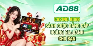 Casino AD88 - Sảnh Cược Đẳng Cấp Hoàng Gia Dành Cho Bạn