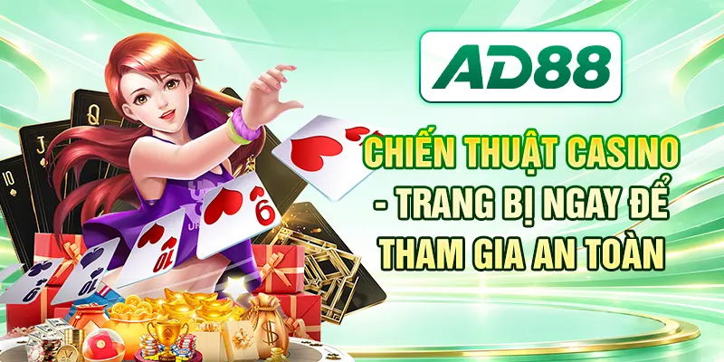 Chiến Thuật Casino - Trang Bị Ngay Để Tham Gia An Toàn