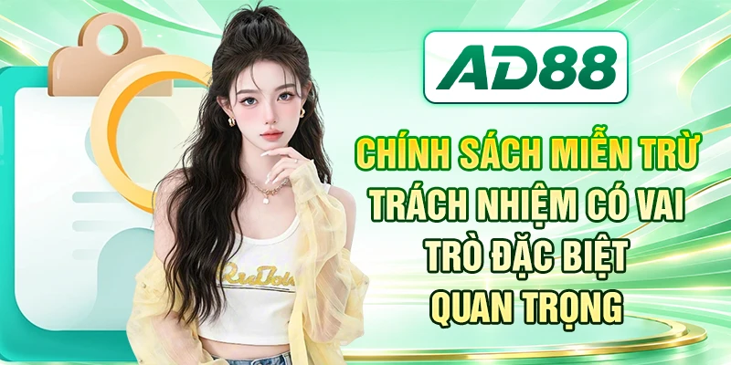 Chính sách miễn trừ trách nhiệm có vai trò đặc biệt quan trọng