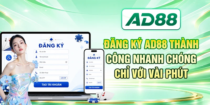 Đăng Ký AD88 Thành Công Nhanh Chóng Chỉ Với Vài Phút