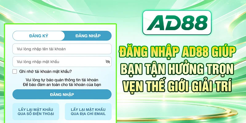 Đăng nhập AD88 giúp bạn tận hưởng trọn vẹn thế giới giải trí