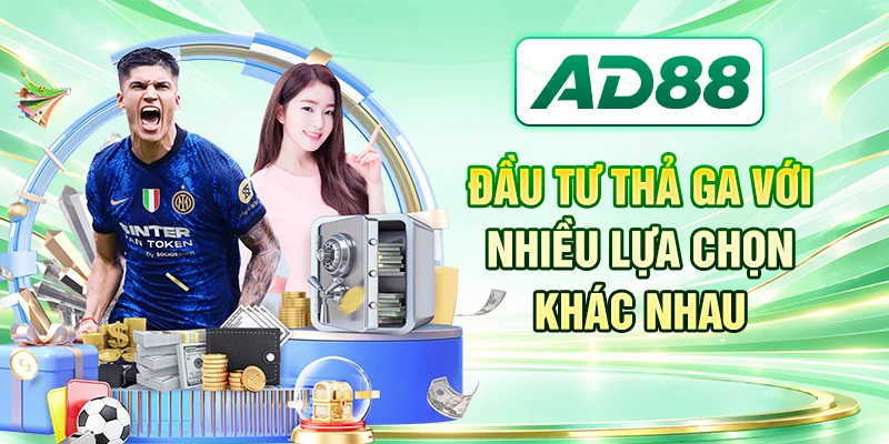Đầu tư thả ga với nhiều lựa chọn khác nhau