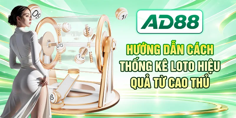 Hướng dẫn cách thống kê loto hiệu quả từ cao thủ