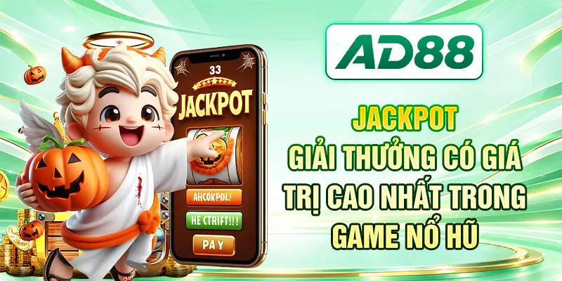Jackpot - giải thưởng có giá trị cao nhất trong game nổ hũ