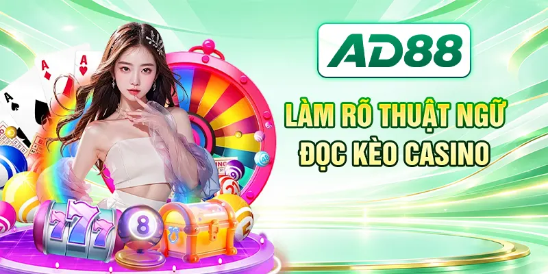 Làm rõ thuật ngữ đọc kèo Casino