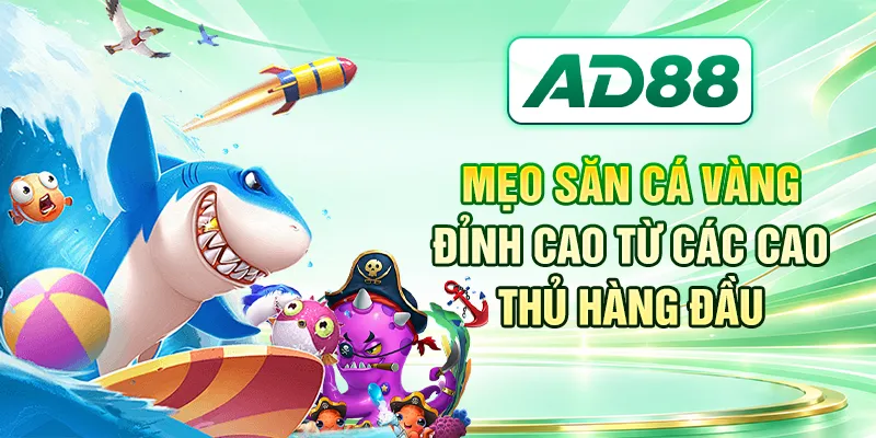 Mẹo Săn Cá Vàng Đỉnh Cao Từ Các Cao Thủ Hàng Đầu