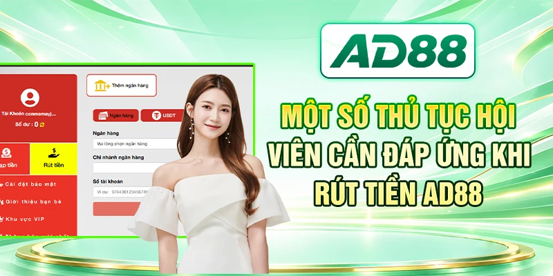 Một số thủ tục hội viên cần đáp ứng khi rút tiền AD88