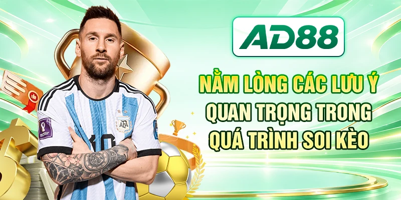 Nằm lòng các lưu ý quan trọng trong quá trình soi kèo