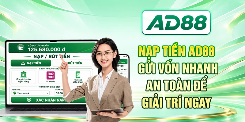 Nạp Tiền AD88 - Gửi Vốn Nhanh, An Toàn Để Giải Trí Ngay