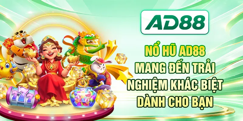 Nổ hũ AD88 mang đến trải nghiệm khác biệt dành cho bạn