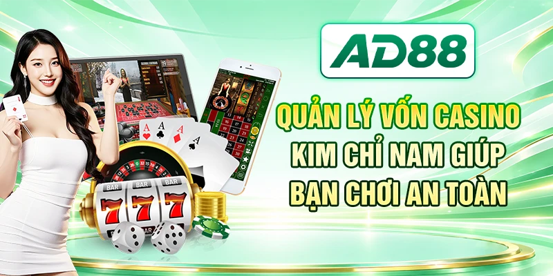 Quản Lý Vốn Casino - Kim Chỉ Nam Giúp Bạn Chơi An Toàn