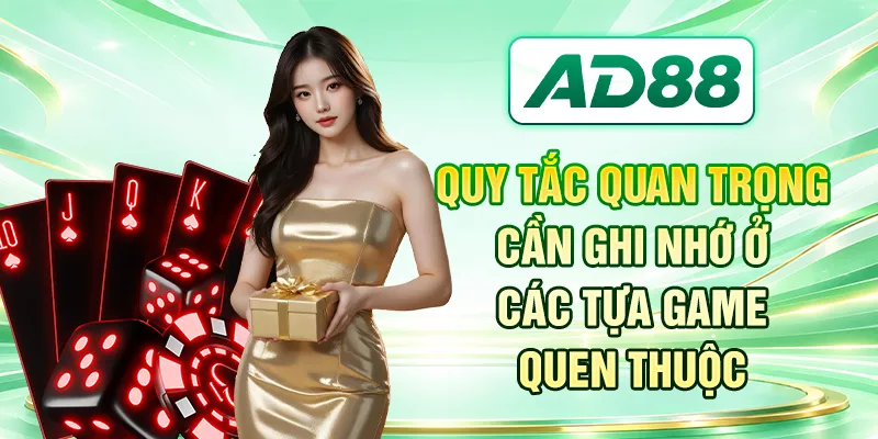 Quy tắc quan trọng cần ghi nhớ ở các tựa game quen thuộc
