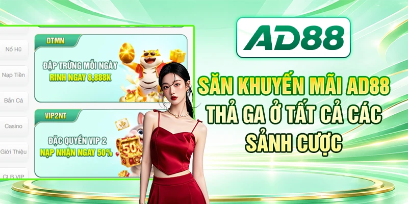 Săn khuyến mãi AD88 thả ga ở tất cả các sảnh cược
