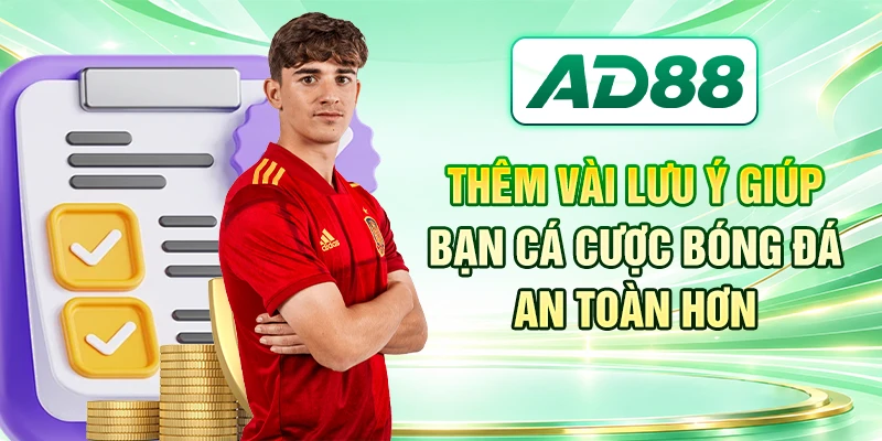 Thêm vài lưu ý giúp bạn cá cược bóng đá an toàn hơn