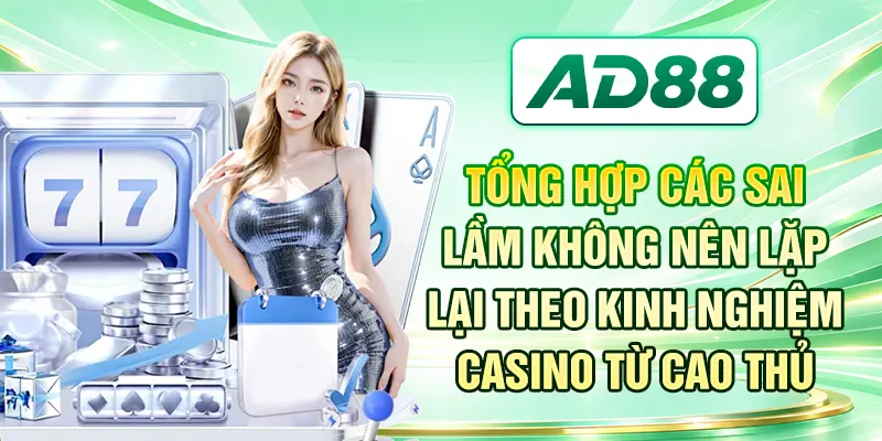 Tổng hợp các sai lầm không nên lặp lại theo kinh nghiệm Casino từ cao thủ