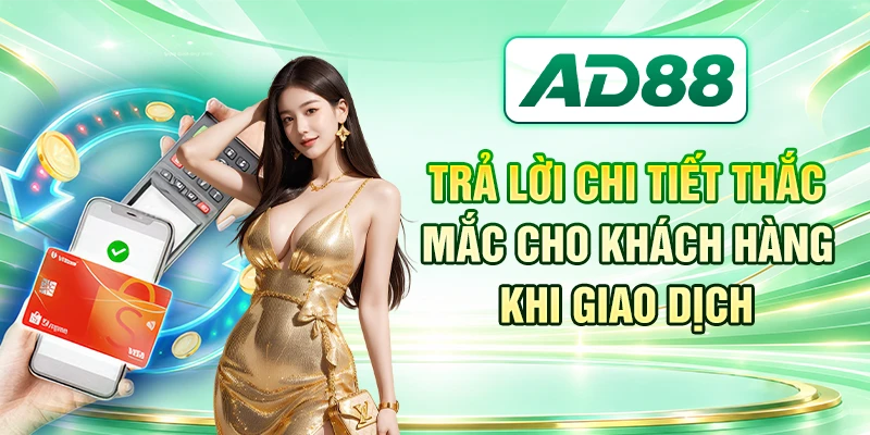 Trả lời chi tiết thắc mắc cho khách hàng khi giao dịch