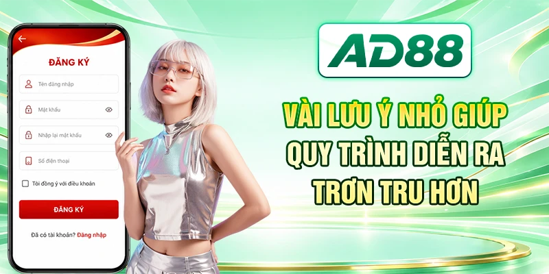 Vài lưu ý nhỏ giúp quy trình diễn ra trơn tru hơn