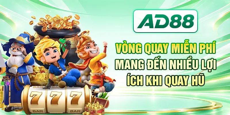 Vòng Quay Miễn Phí Mang Đến Nhiều Lợi Ích Khi Quay Hũ